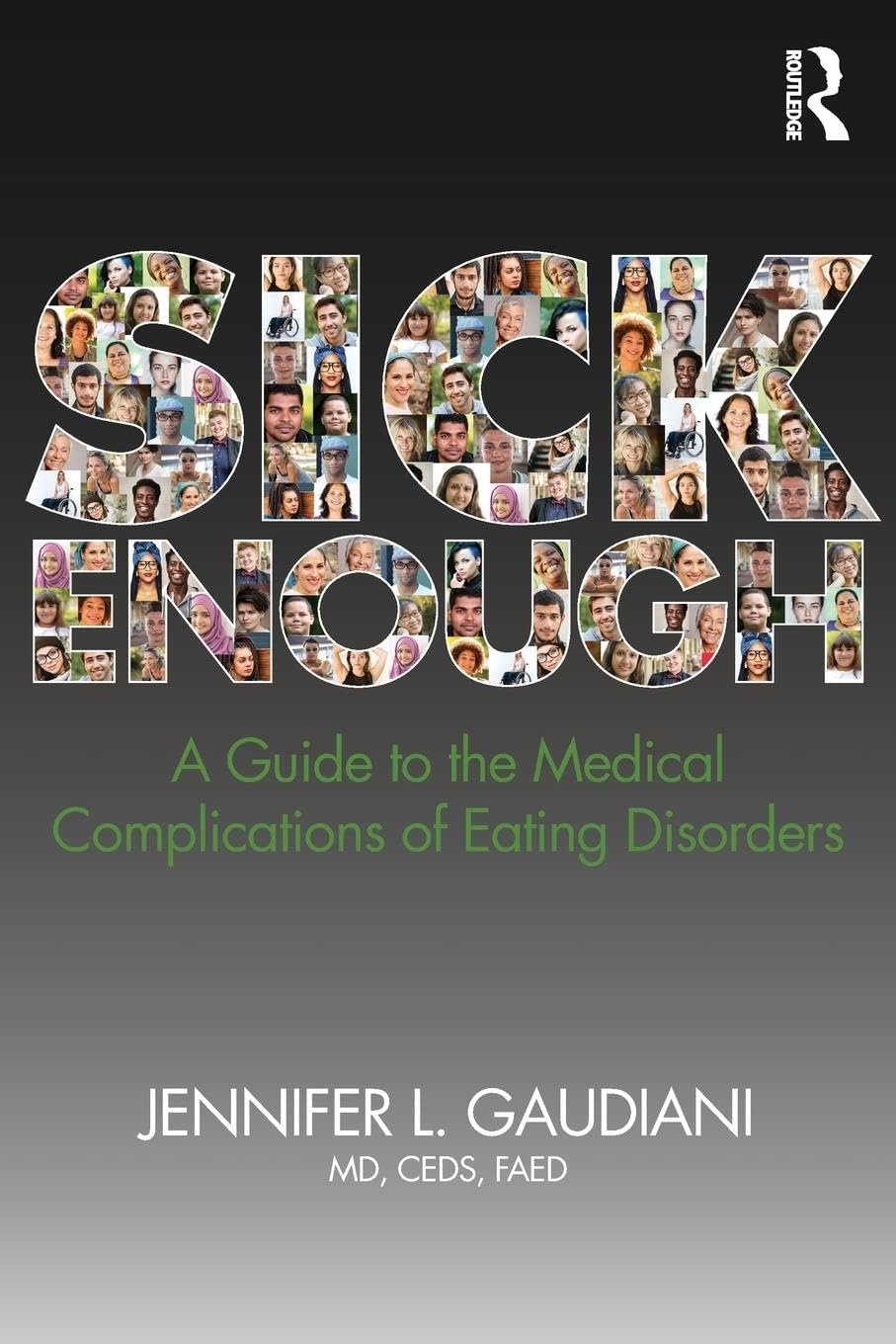 Sick Enough: A Guide to the Medical Complications of Eating Disorders 1st Edition - Dr. Gaudiani