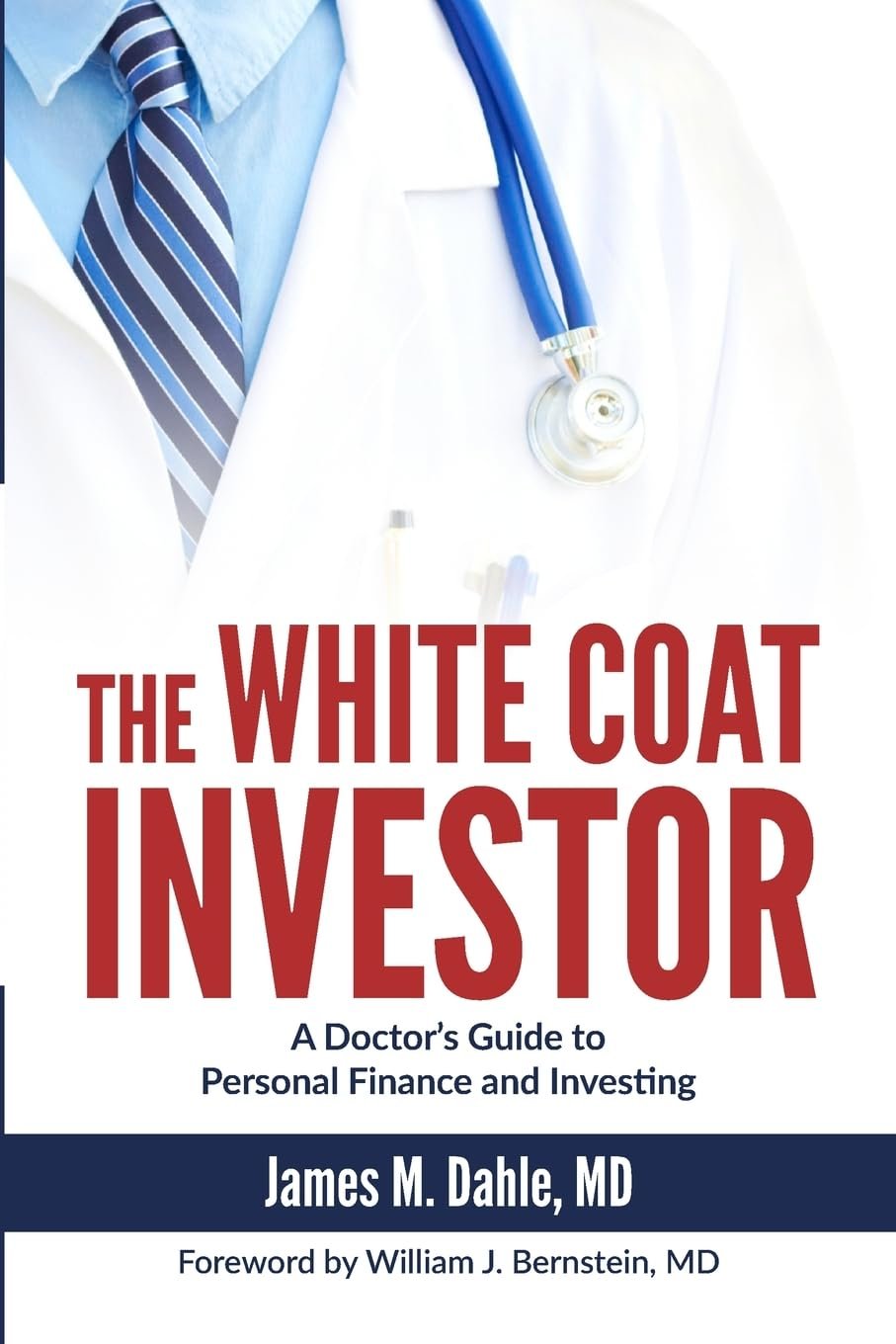 The White Coat Investor: A Doctor's Guide to Personal Finance & Investing (White Coat Series)