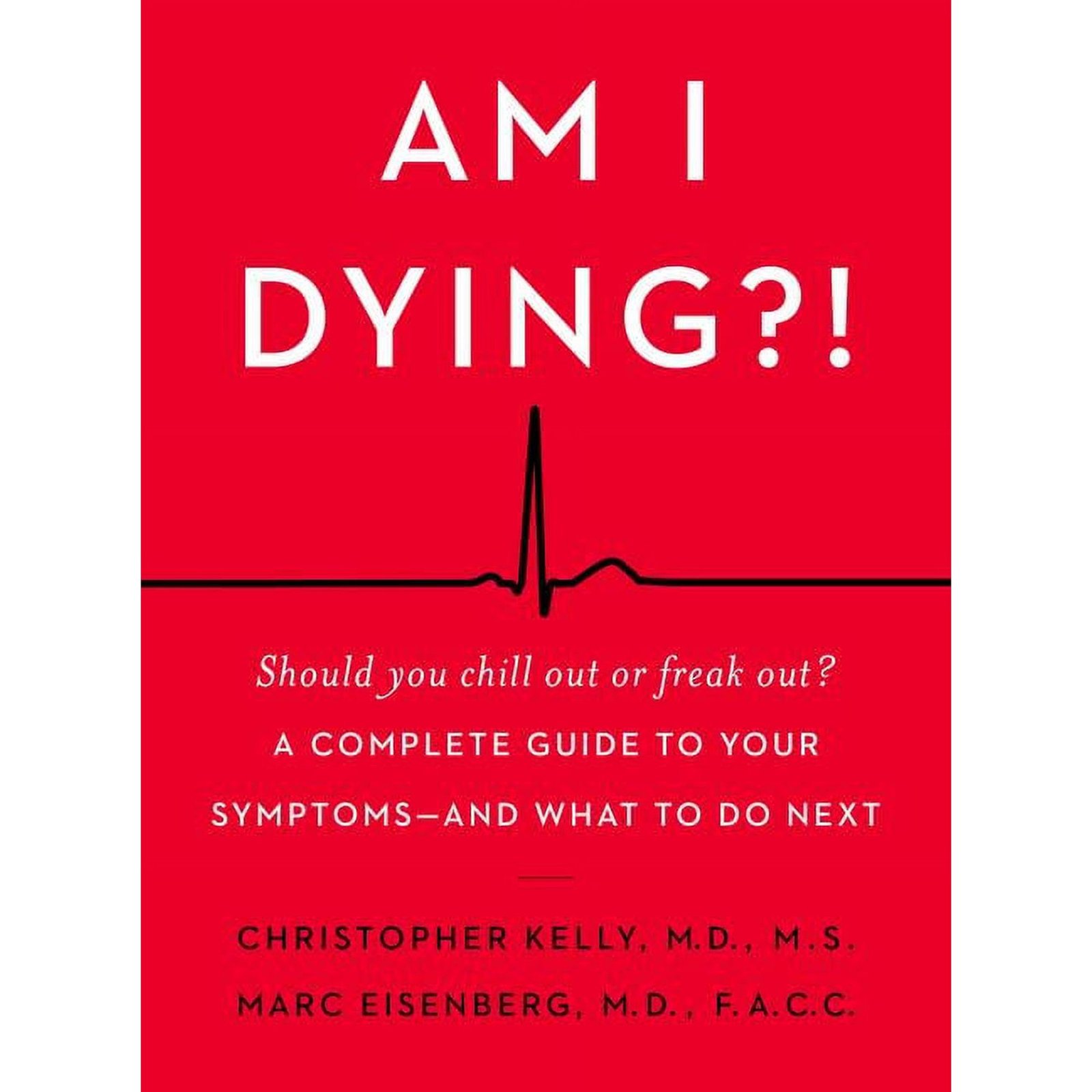 Am I Dying?! : A Complete Guide to Your Symptoms--and What to Do Next BY William Morrow