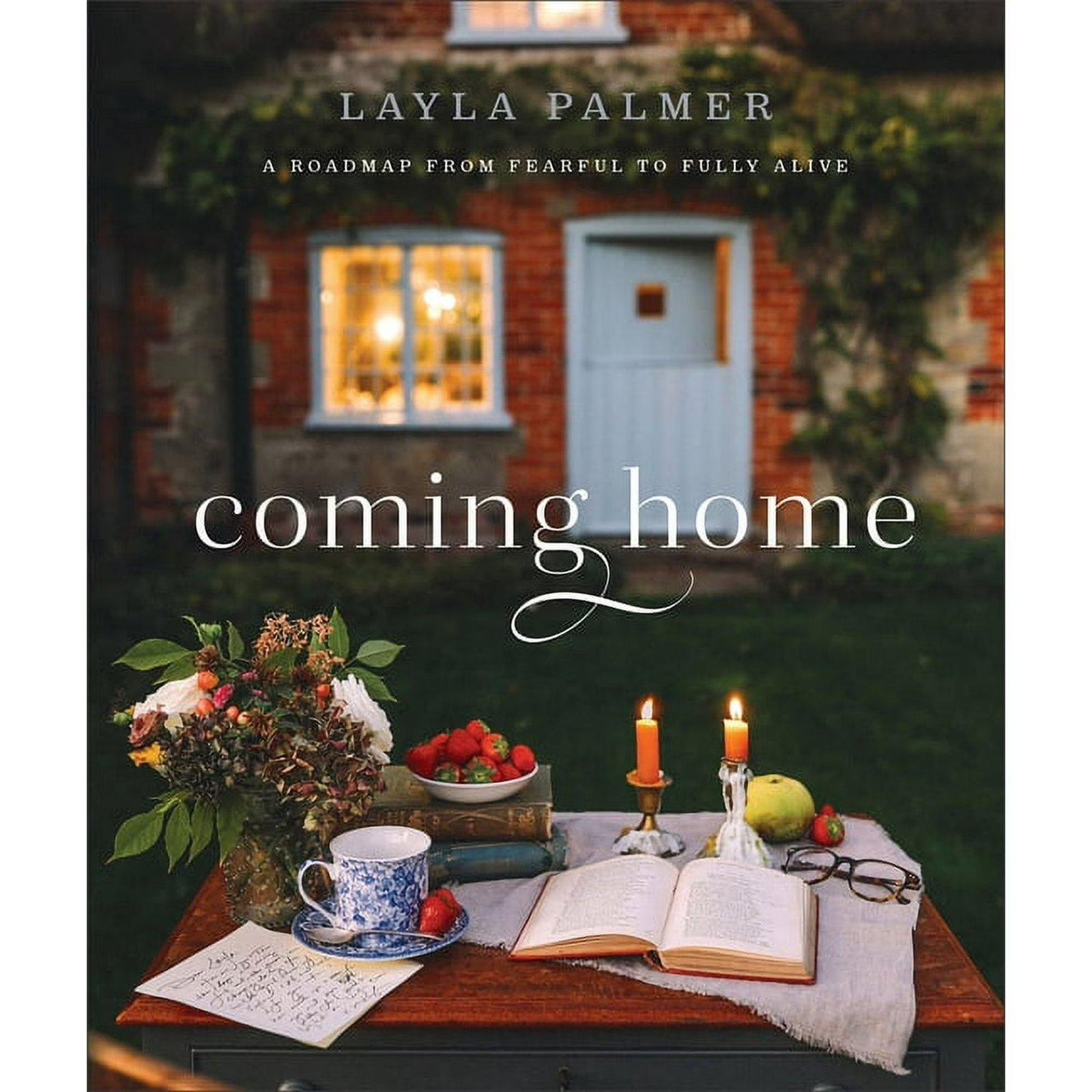 Coming Home: A Roadmap from Fearful to Fully Alive, (Hardcover)