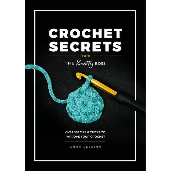 Crochet Secrets From The Knotty Boss: Over 100 tips tricks to improve your crochet