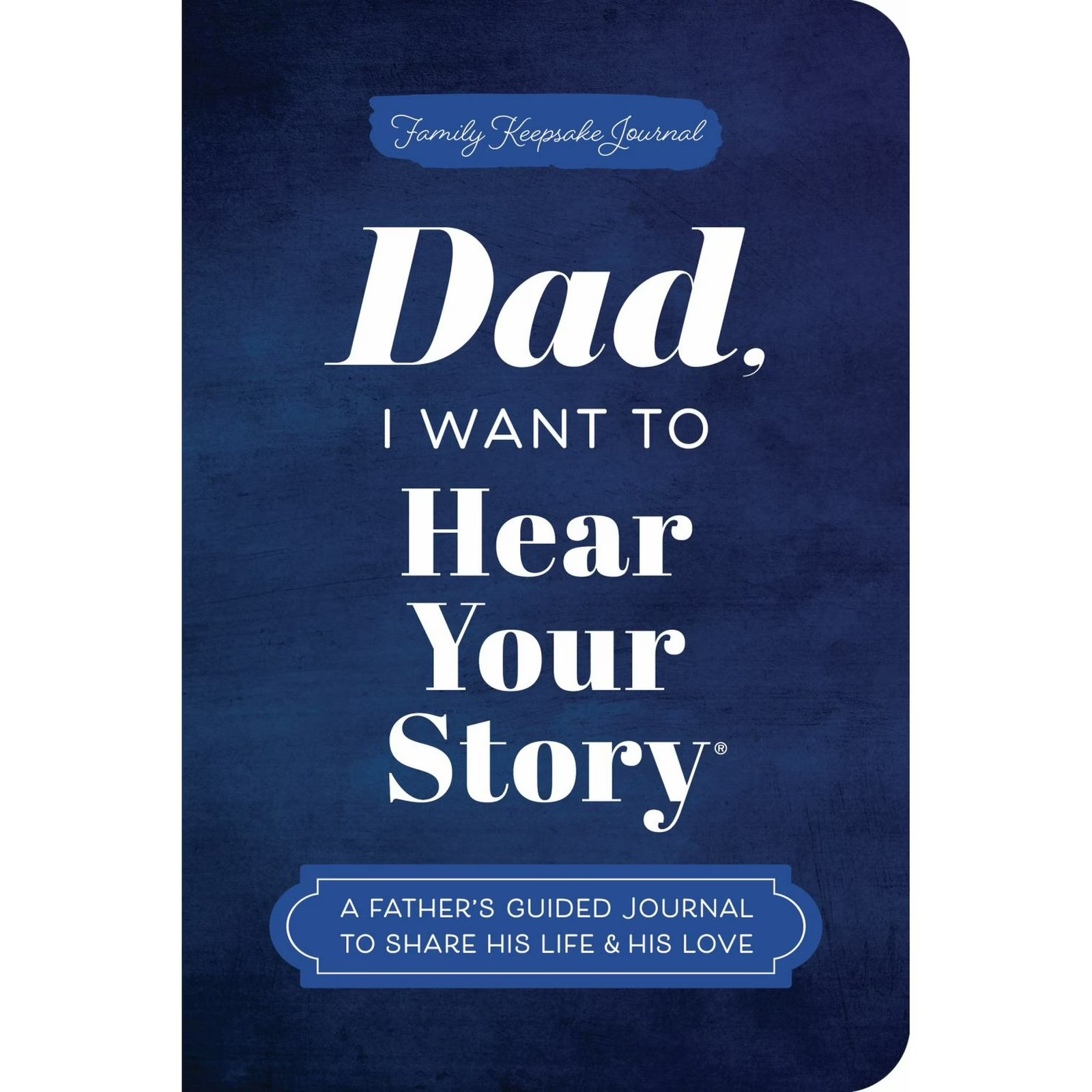 Dad, I Want to Hear Your Story: A Father's Guided Journal To Share His Life & His Love (Paperback)