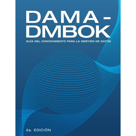 Dama-Dmbok: GuÃ­a Del Conocimiento Para La GestiÃ³n De Datos, (Paperback)