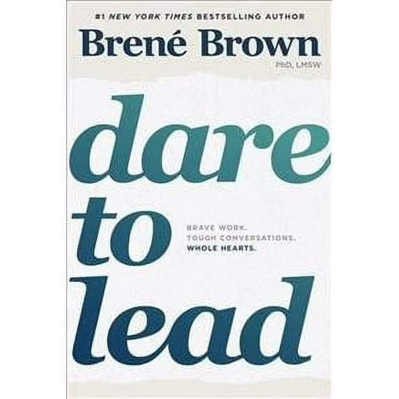 Dare to Lead: Brave Work. Tough Conversations. Whole Hearts.