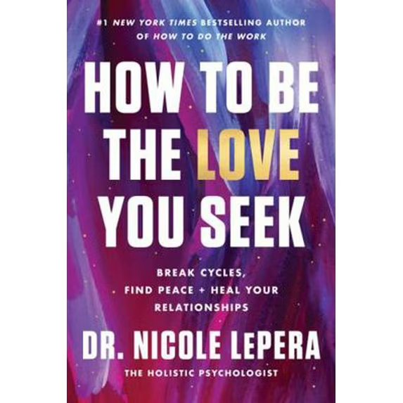 How to Be the Love You Seek: Break Cycles, Find Peace, and Heal Your Relationships (Paperback) 978-1398710788