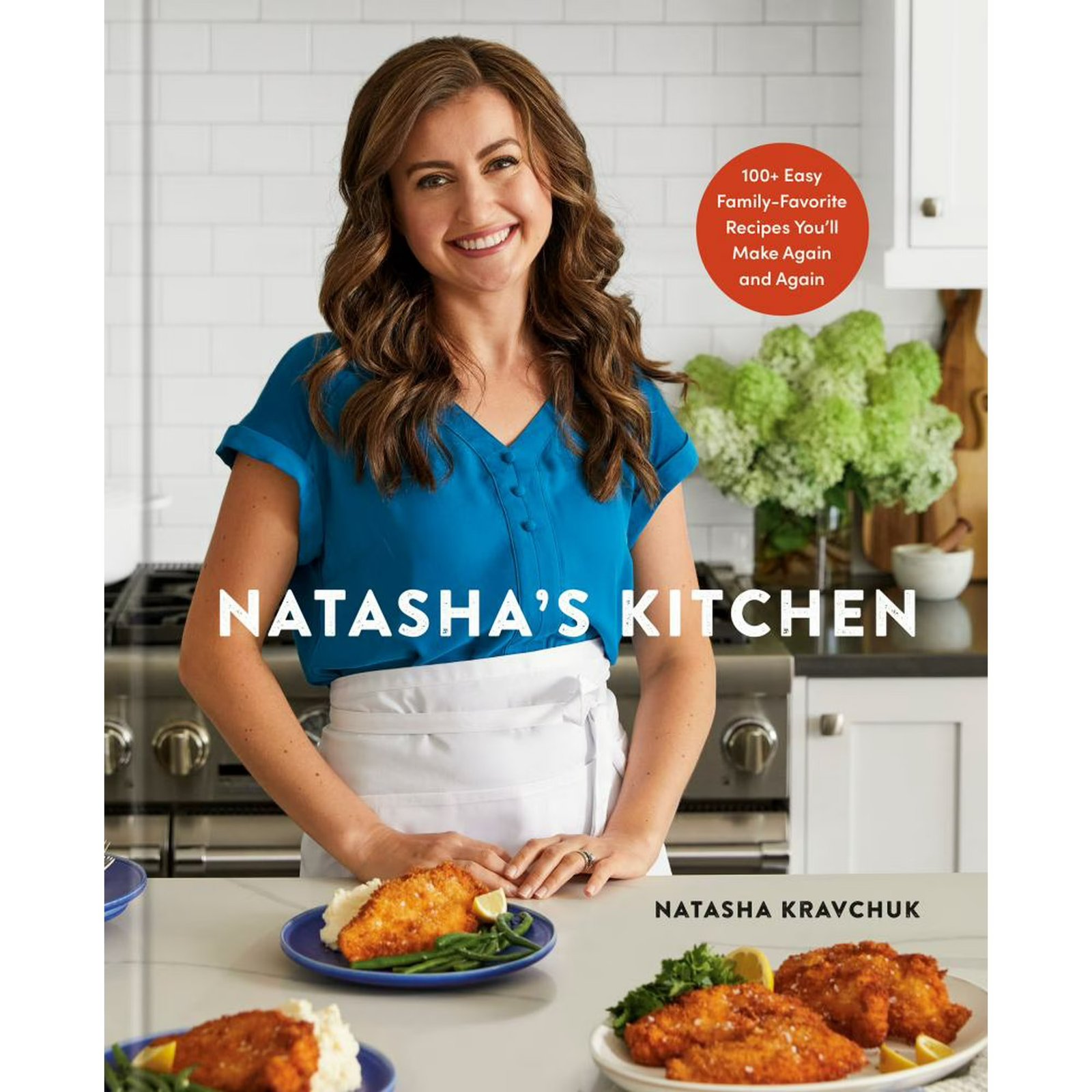 Natasha's Kitchen: 100+ Easy Family-Favorite Recipes You'll Make Again and Again: a Cookbook (Hardcover)