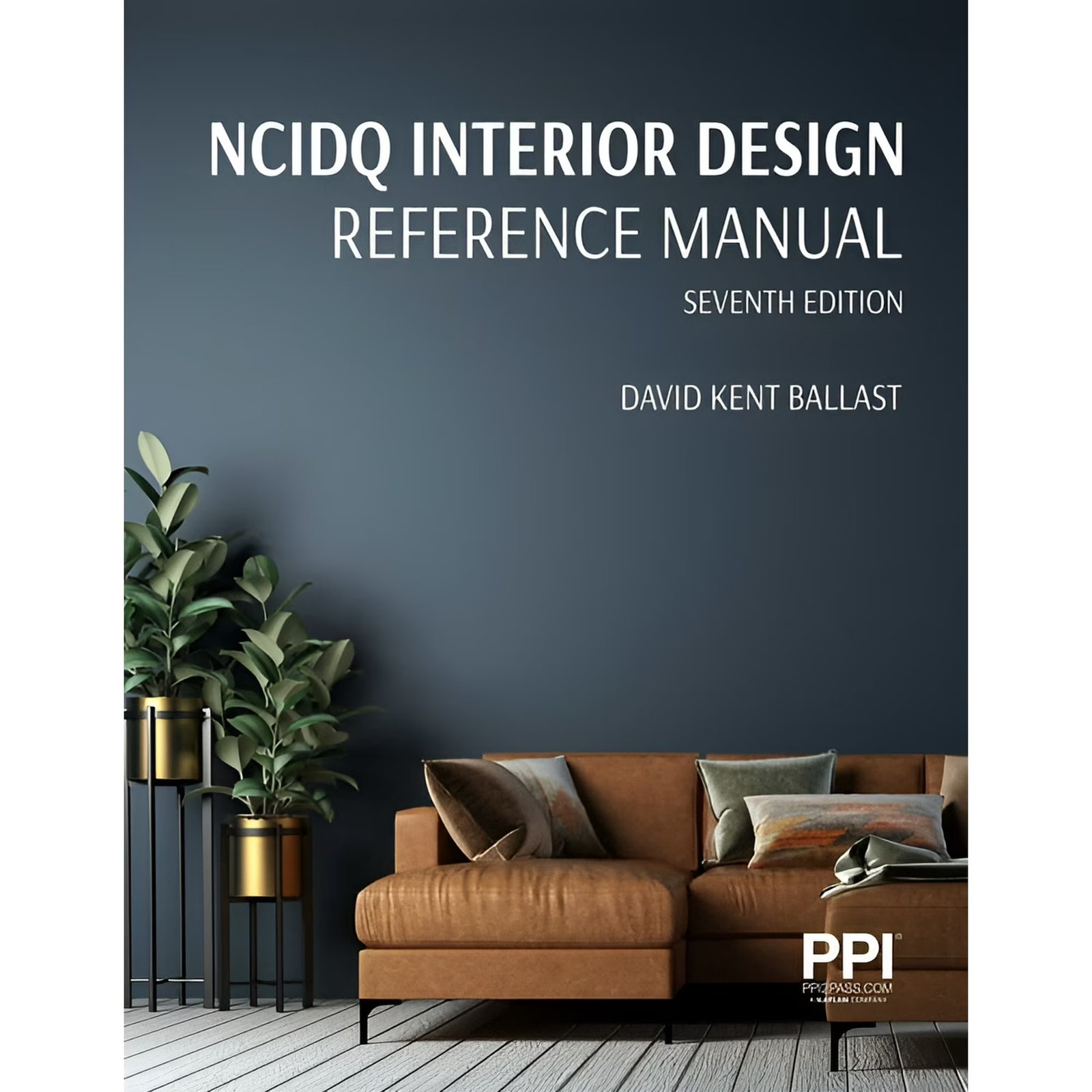 PPI NCIDQ Interior Design Reference Manual, 7th Edition—Includes Complete Coverage of Content Areas for All Three Sections of the NCIDQ Exam (Paperback) 978-1591268420