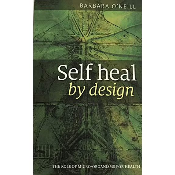 Self Heal By Design- The Role Of Micro-Organisms For Health By Barbara O'Neill Paperback