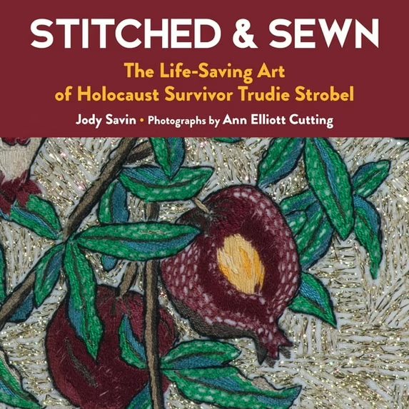 Stitched & Sewn: The Life-Saving Art of Holocaust Survivor Trudie Strobel, (Hardcover)  978-1945551765