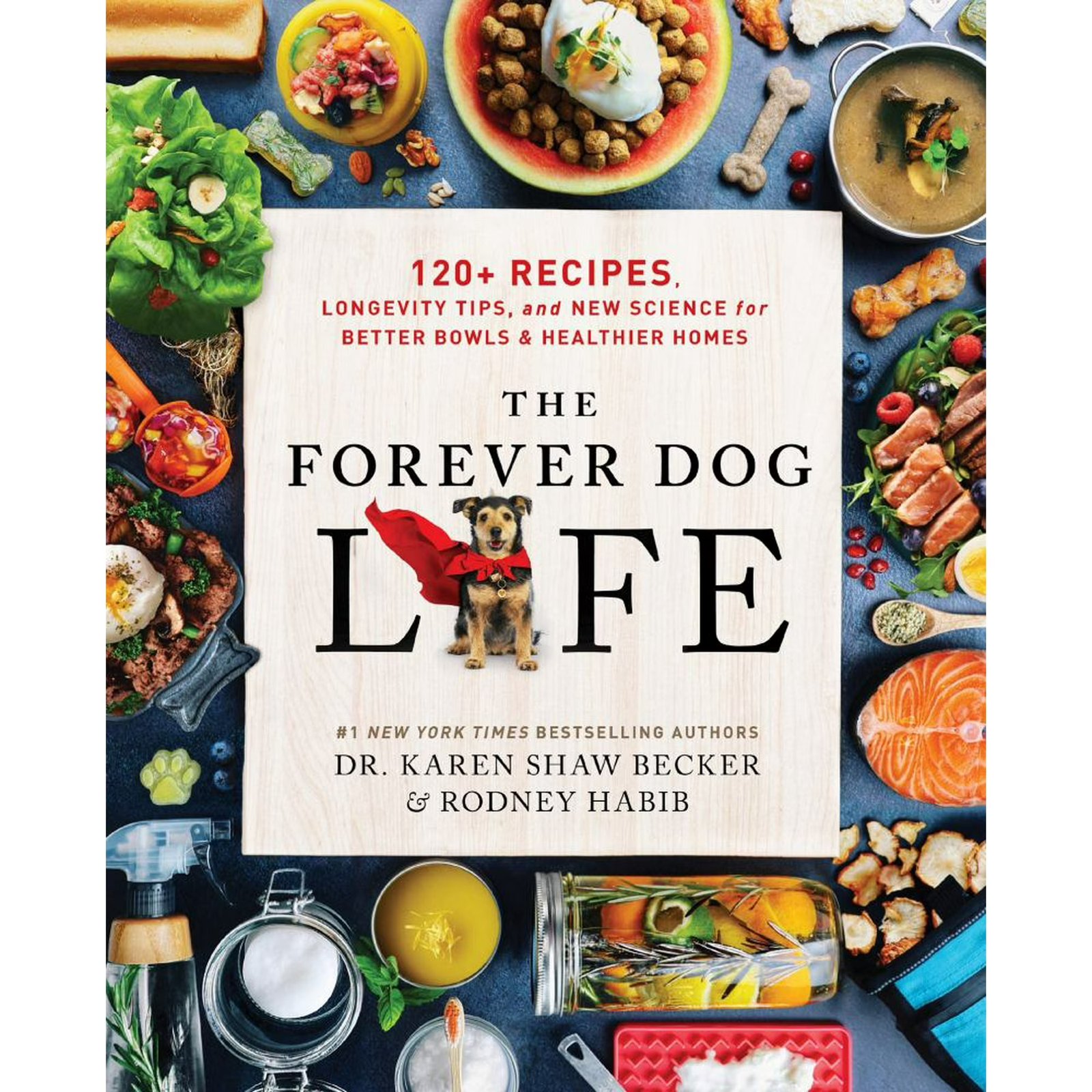 The Forever Dog Life: 120+ Recipes, Longevity Tips, and New Science for Better Bowls and Healthier Homes (Hardcover) 978-0063314009
