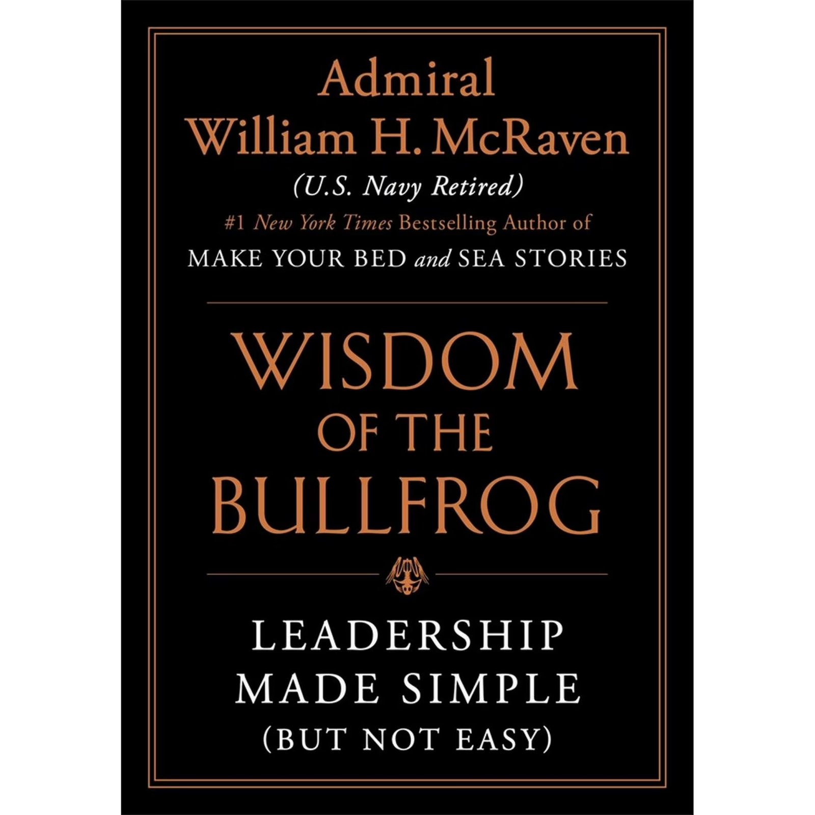 The Wisdom of the Bullfrog: Leadership Made Simple (but Not Easy) (Hardcover)  978-1538707944