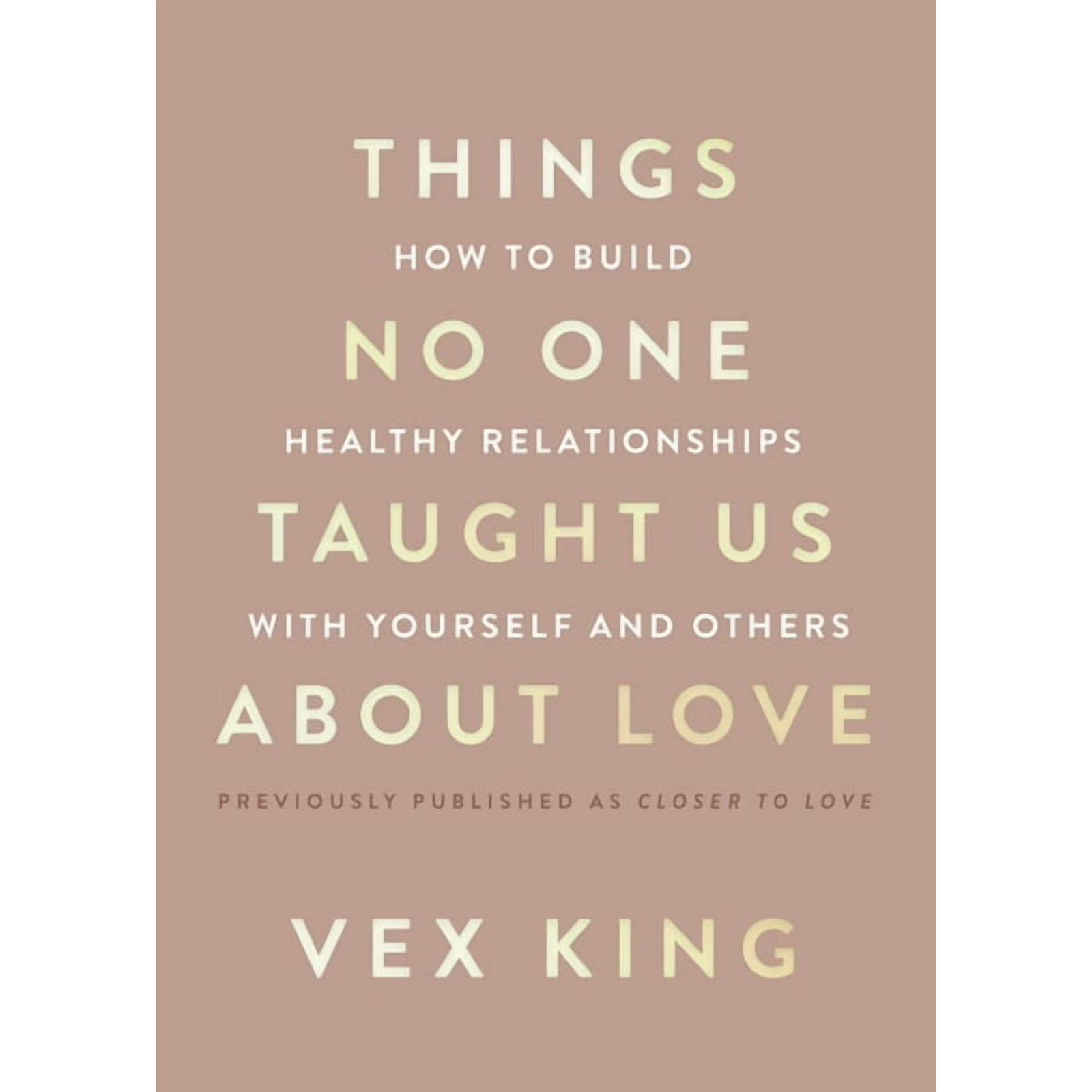 Things No One Taught Us about Love: How to Build Healthy Relationships with Yourself and Others, (Paperback)