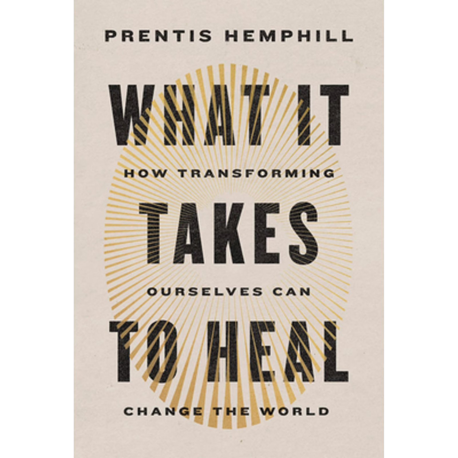 What It Takes to Heal: How Transforming Ourselves Can Change the World, (Hardcover) 978-0593596838